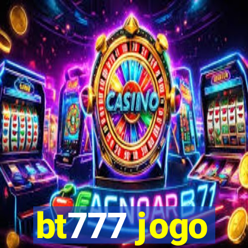 bt777 jogo